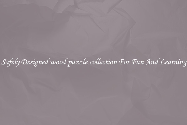 Safely Designed wood puzzle collection For Fun And Learning