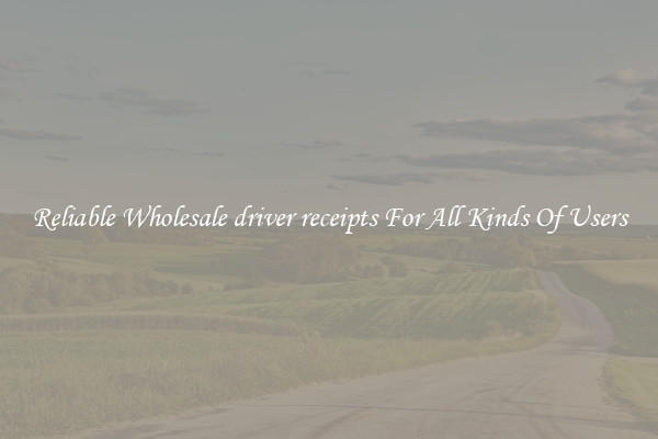 Reliable Wholesale driver receipts For All Kinds Of Users