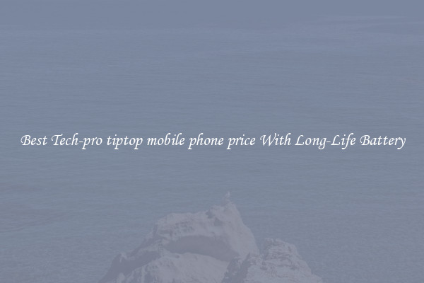 Best Tech-pro tiptop mobile phone price With Long-Life Battery