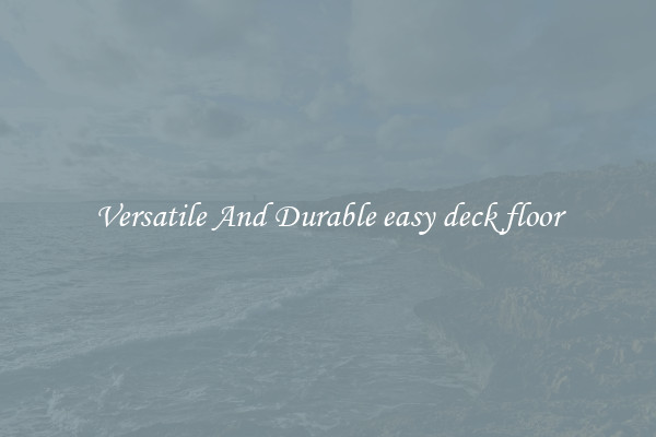 Versatile And Durable easy deck floor