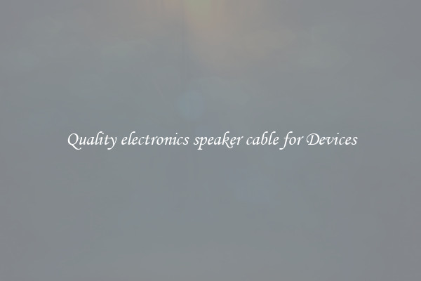 Quality electronics speaker cable for Devices