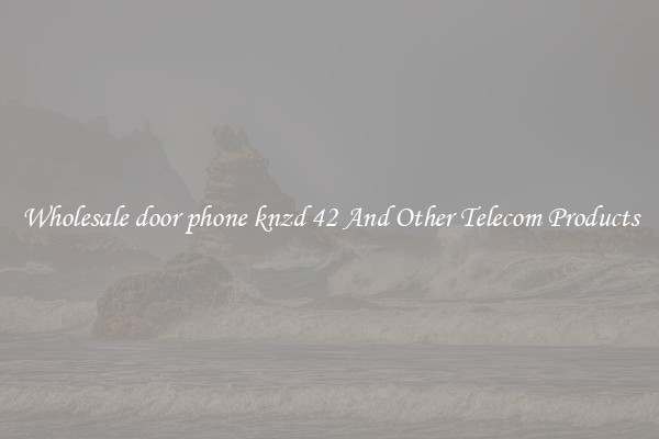 Wholesale door phone knzd 42 And Other Telecom Products