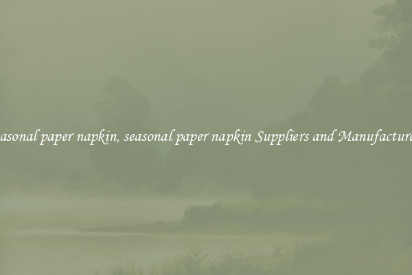 seasonal paper napkin, seasonal paper napkin Suppliers and Manufacturers