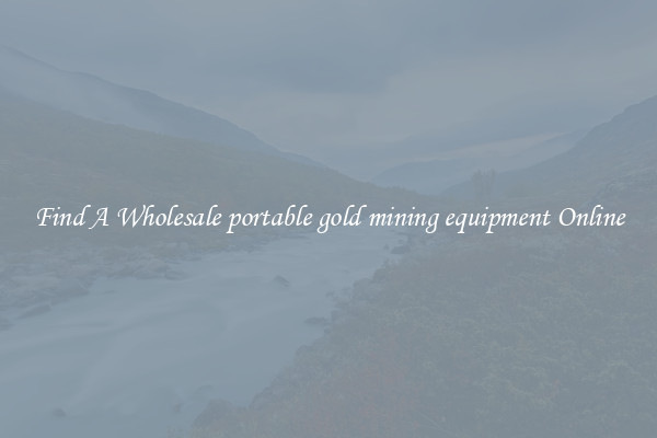 Find A Wholesale portable gold mining equipment Online