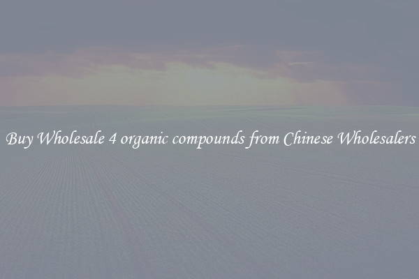 Buy Wholesale 4 organic compounds from Chinese Wholesalers