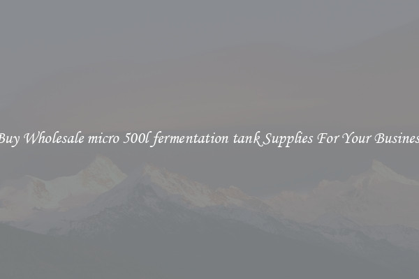 Buy Wholesale micro 500l fermentation tank Supplies For Your Business