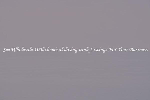 See Wholesale 100l chemical dosing tank Listings For Your Business