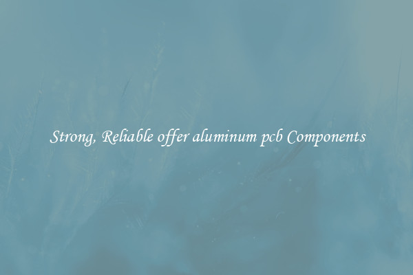 Strong, Reliable offer aluminum pcb Components