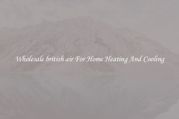 Wholesale british air For Home Heating And Cooling