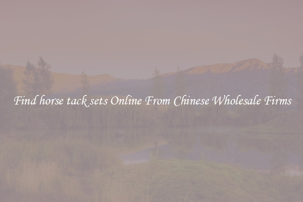 Find horse tack sets Online From Chinese Wholesale Firms