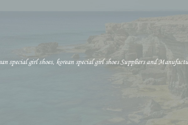 korean special girl shoes, korean special girl shoes Suppliers and Manufacturers