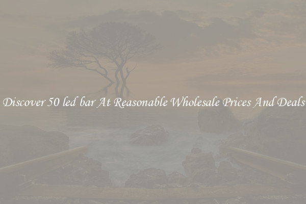 Discover 50 led bar At Reasonable Wholesale Prices And Deals