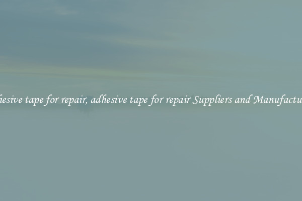 adhesive tape for repair, adhesive tape for repair Suppliers and Manufacturers