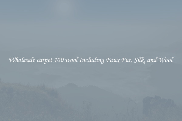 Wholesale carpet 100 wool Including Faux Fur, Silk, and Wool 