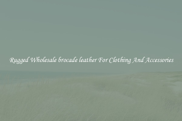 Rugged Wholesale brocade leather For Clothing And Accessories