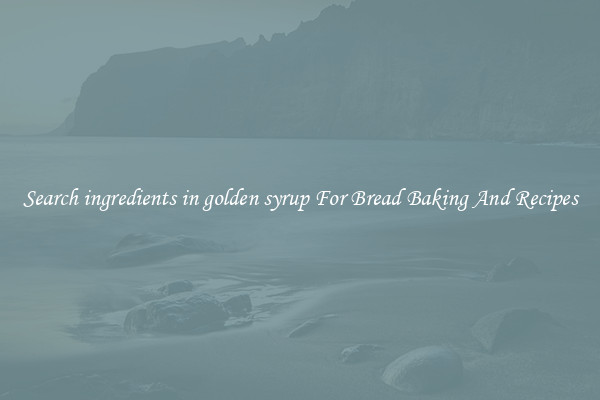 Search ingredients in golden syrup For Bread Baking And Recipes