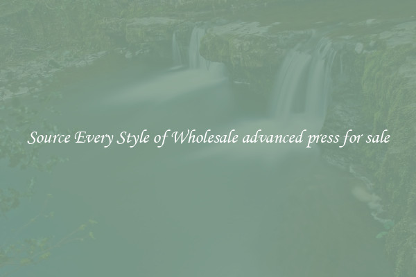 Source Every Style of Wholesale advanced press for sale