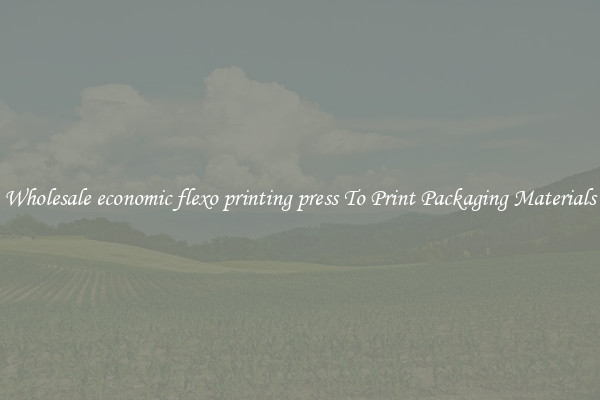 Wholesale economic flexo printing press To Print Packaging Materials