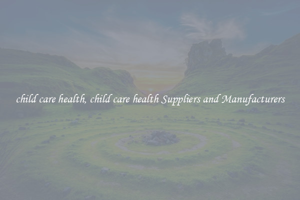 child care health, child care health Suppliers and Manufacturers