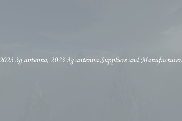2023 3g antenna, 2023 3g antenna Suppliers and Manufacturers