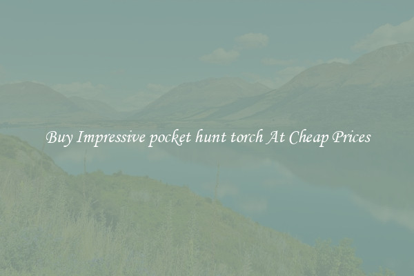 Buy Impressive pocket hunt torch At Cheap Prices