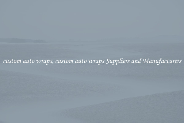 custom auto wraps, custom auto wraps Suppliers and Manufacturers