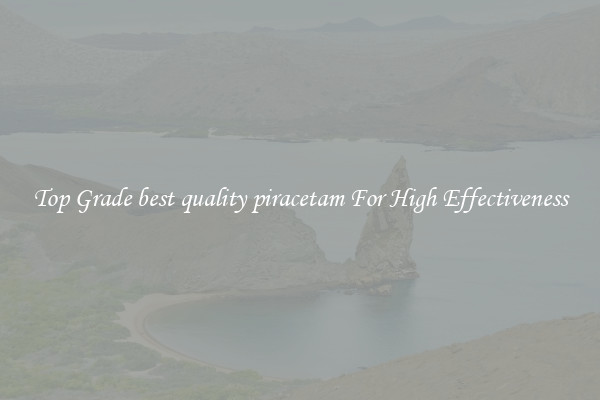 Top Grade best quality piracetam For High Effectiveness