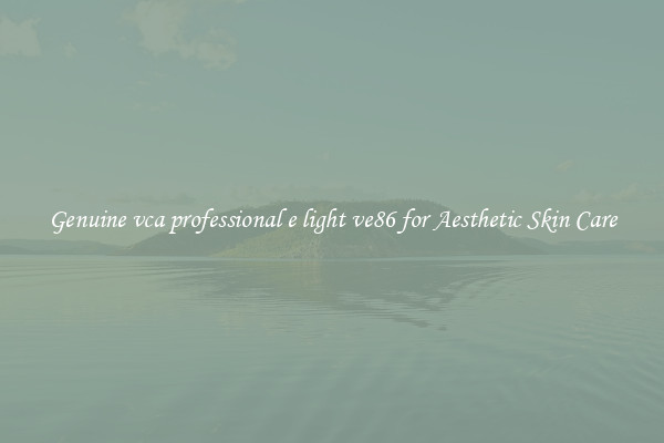 Genuine vca professional e light ve86 for Aesthetic Skin Care