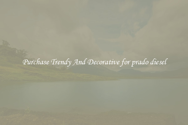 Purchase Trendy And Decorative for prado diesel