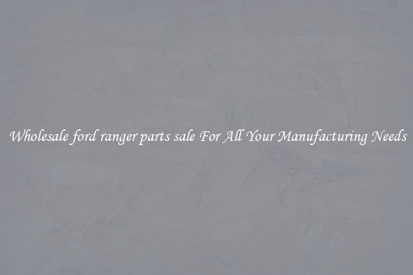 Wholesale ford ranger parts sale For All Your Manufacturing Needs