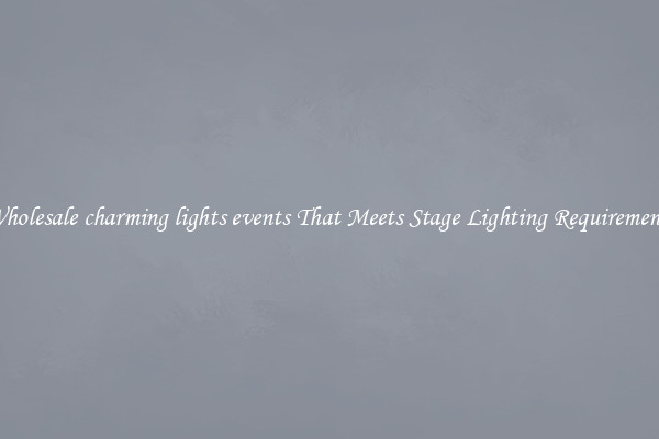 Wholesale charming lights events That Meets Stage Lighting Requirements