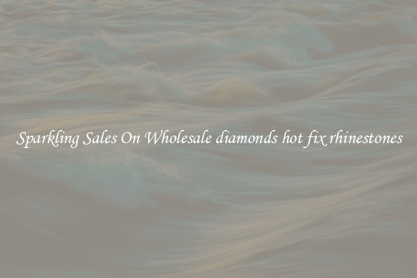 Sparkling Sales On Wholesale diamonds hot fix rhinestones