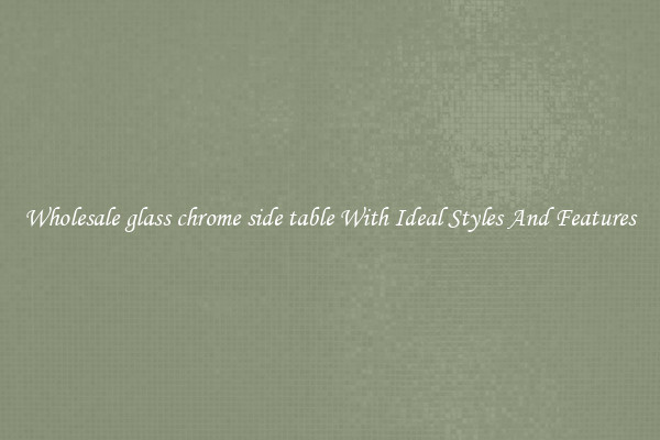 Wholesale glass chrome side table With Ideal Styles And Features