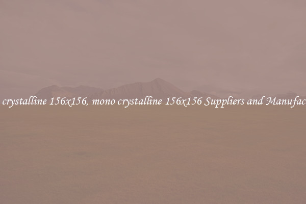 mono crystalline 156x156, mono crystalline 156x156 Suppliers and Manufacturers