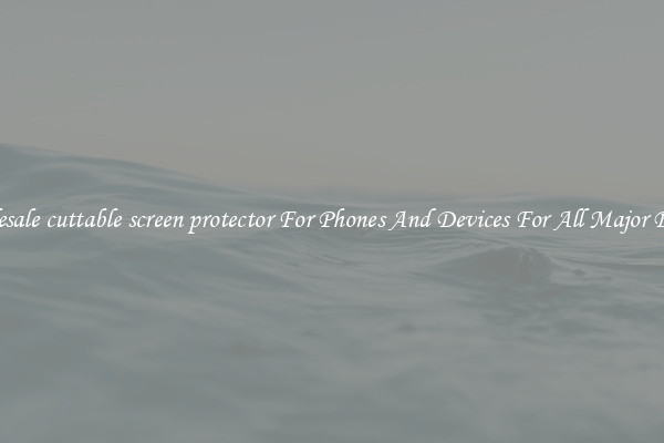 Wholesale cuttable screen protector For Phones And Devices For All Major Brands