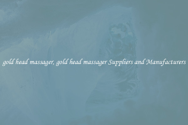 gold head massager, gold head massager Suppliers and Manufacturers