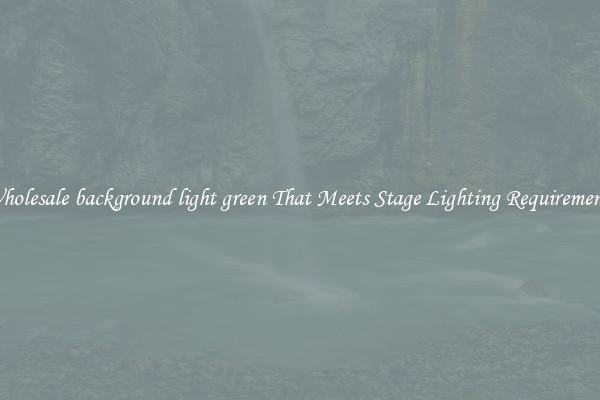 Wholesale background light green That Meets Stage Lighting Requirements