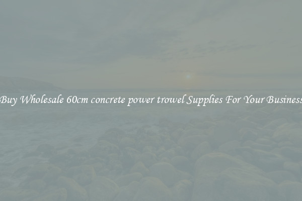 Buy Wholesale 60cm concrete power trowel Supplies For Your Business