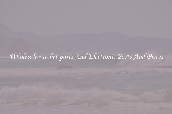 Wholesale ratchet parts And Electronic Parts And Pieces