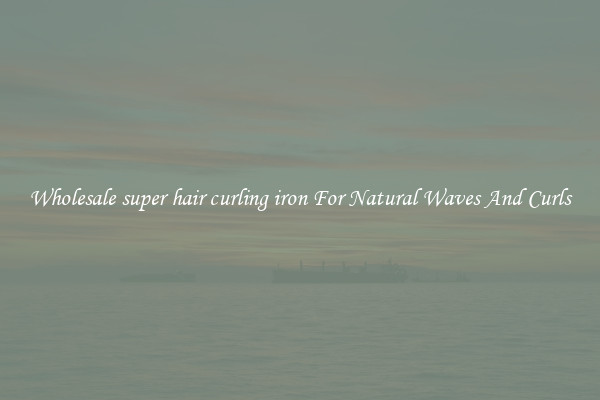 Wholesale super hair curling iron For Natural Waves And Curls