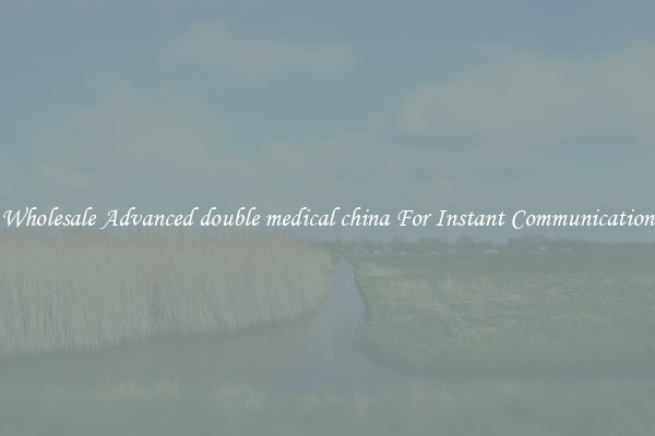 Wholesale Advanced double medical china For Instant Communication