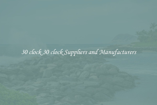 30 clock 30 clock Suppliers and Manufacturers
