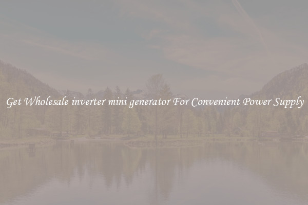 Get Wholesale inverter mini generator For Convenient Power Supply