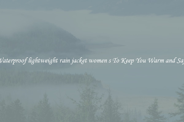 Waterproof lightweight rain jacket women s To Keep You Warm and Safe