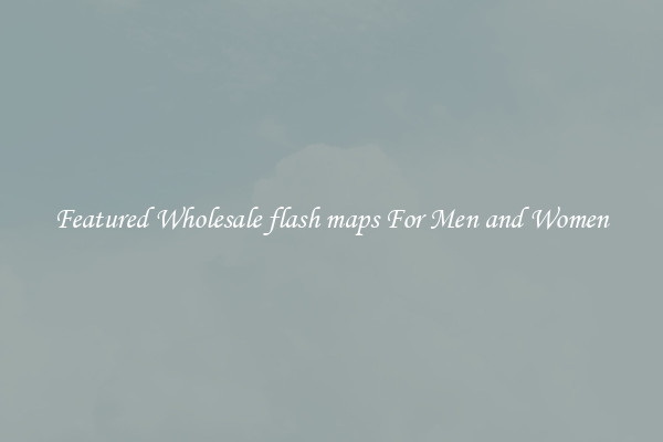 Featured Wholesale flash maps For Men and Women