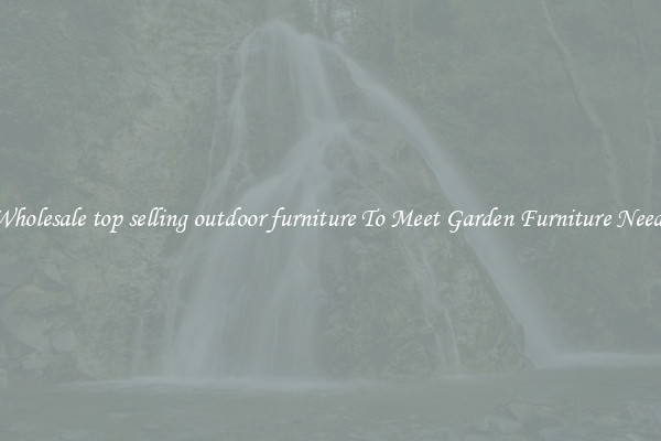 Wholesale top selling outdoor furniture To Meet Garden Furniture Needs