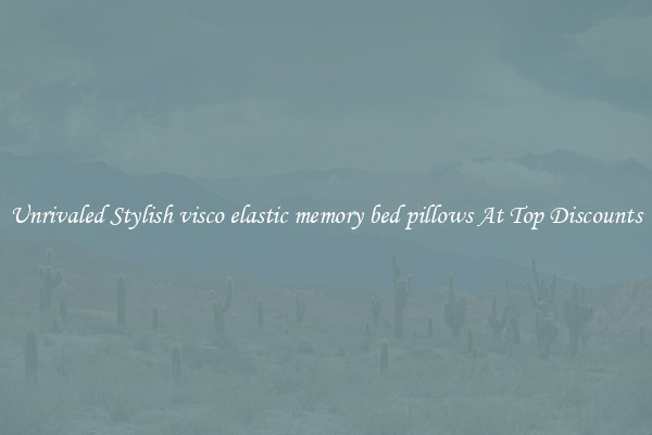 Unrivaled Stylish visco elastic memory bed pillows At Top Discounts