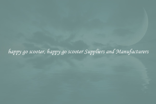 happy go scooter, happy go scooter Suppliers and Manufacturers