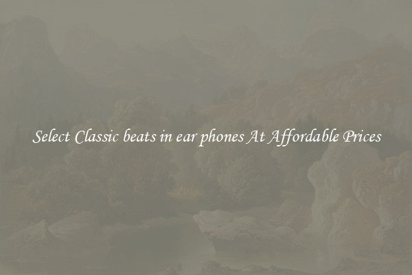 Select Classic beats in ear phones At Affordable Prices