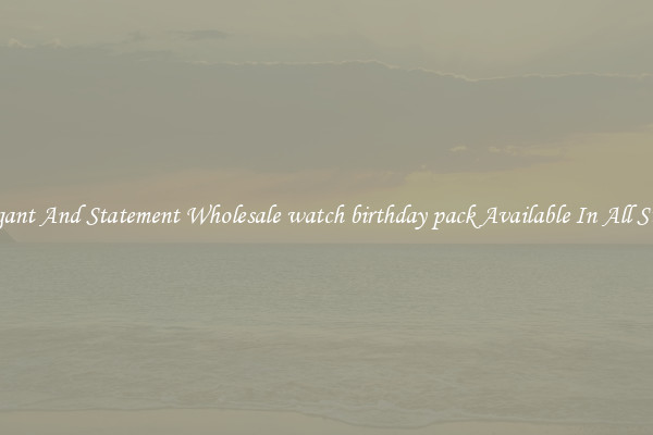 Elegant And Statement Wholesale watch birthday pack Available In All Styles